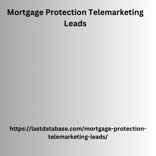 Mortgage Protection Telemarketing Leads