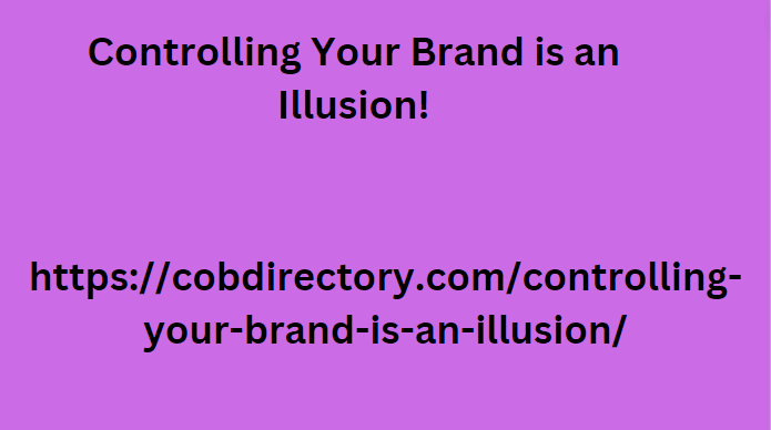 Controlling Your Brand is an Illusion!