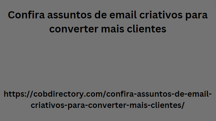 Confira assuntos de email criativos para converter mais clientes