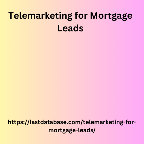 Telemarketing for Mortgage Leads